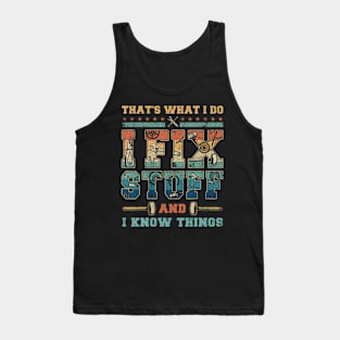 That'S What I Do I Fix Stuff And I Know Things Tank Top